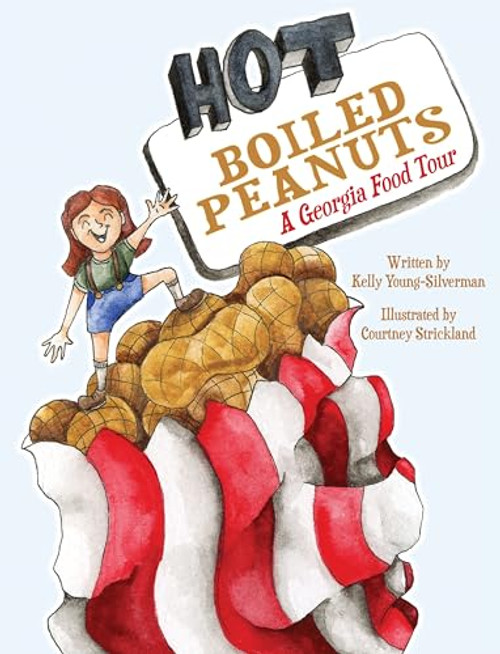 Hot Boiled Peanuts (A Georgia Food Tour) by Kelly Young-Silverman, Courtney Strickland, 9781455627714