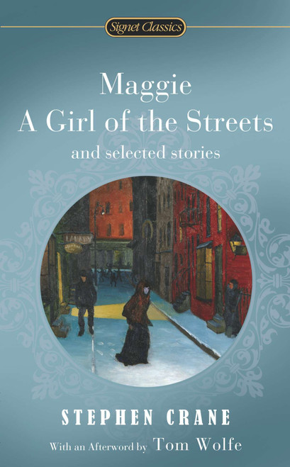 Maggie, a Girl of the Streets and Selected Stories by Stephen Crane, Alfred Kazin, Alfred Kazin, Tom Wolfe, 9780451529985