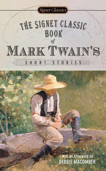The Signet Classic Book of Mark Twain's Short Stories by Mark Twain, Justin Kaplan, Debbie Macomber, 9780451530165
