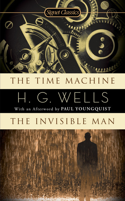 The Time Machine / The Invisible Man by H. G. Wells, John Calvin Batchelor, Paul Youngquist, 9780451530707