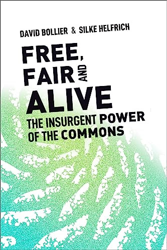 Free, Fair, and Alive (The Insurgent Power of the Commons) by David Bollier, Silke Helfrich, 9780865719217