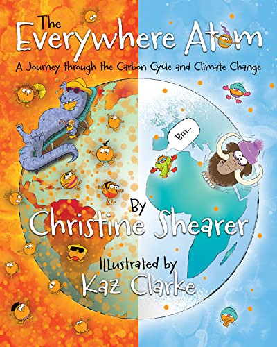 The Everywhere Atom (A Journey Through the Carbon Cycle and Climate Change) by Christine Shearer, Kaz Clarke, 9781642599695