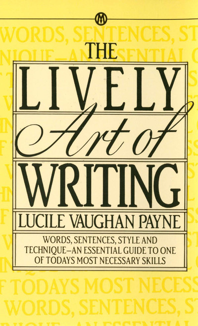 The Lively Art of Writing (Words, Sentences, Style and Technique -- an Essential Guide to One of Today's Most Necessary Skills) by Lucile Vaughan Payne, 9780451627124