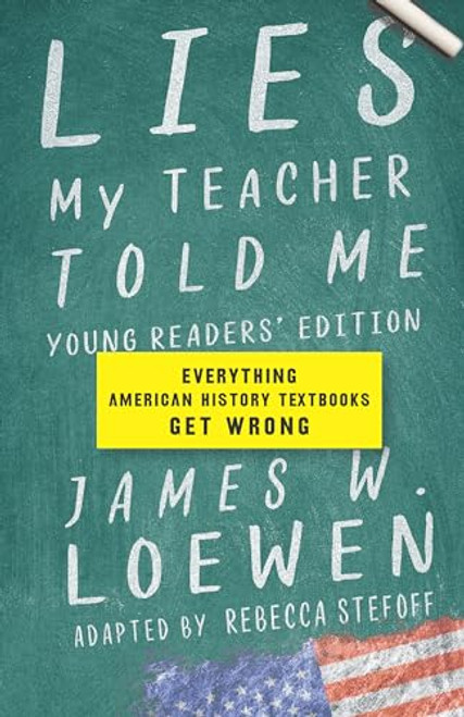 Lies My Teacher Told Me: Young Readers' Edition (Everything American History Textbooks Get Wrong) by James W. Loewen, Rebecca Stefoff, 9781620974698