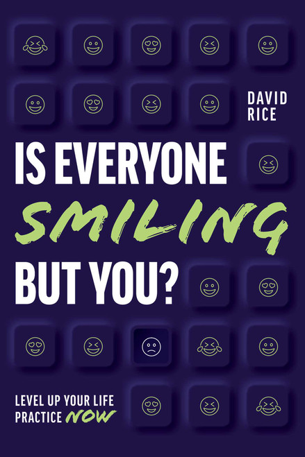 Is Everyone Smiling But You? (Level Up Your Life Practice Now) by David Rice, 9781642253757