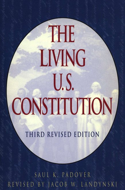 The Living U.S. Constitution (Third Revised Edition) by Saul K. Padover, Jacob W. Landynski, 9780452011472