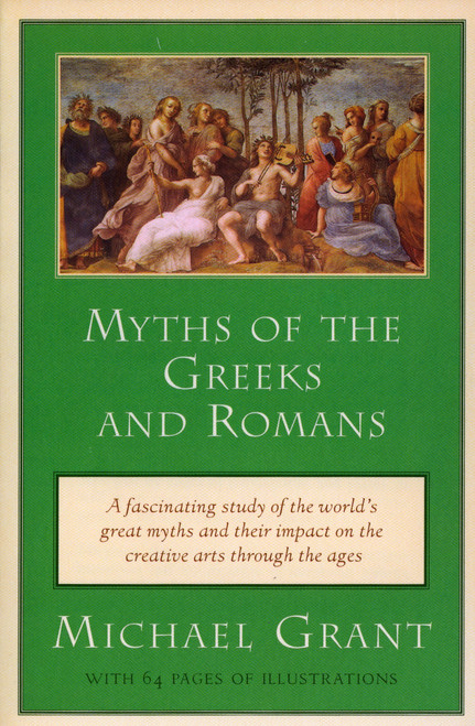 Myths of the Greeks and Romans by Michael Grant, 9780452011625