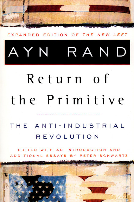 The Return of the Primitive (The Anti-Industrial Revolution) by Ayn Rand, Peter Schwartz, 9780452011847