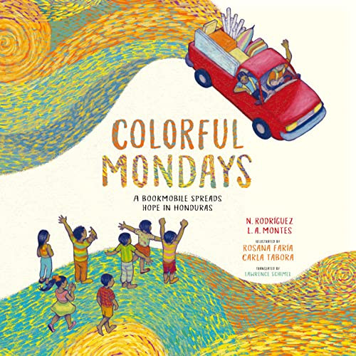 Colorful Mondays (A Bookmobile Spreads Hope in Honduras) by Nelson Rodríguez, Leonardo Agustín Montes, Rosana Faría, Carla Tabora, Lawrence Schimel, 9780802856166