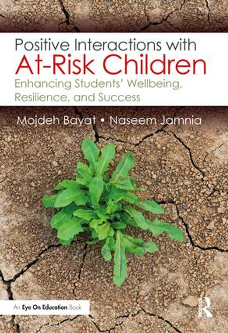 Positive Interactions with At-Risk Children (Enhancing Students' Wellbeing, Resilience, and Success) - 9781138087323 by Mojdeh Bayat, Naseem Jamnia, 9781138087323