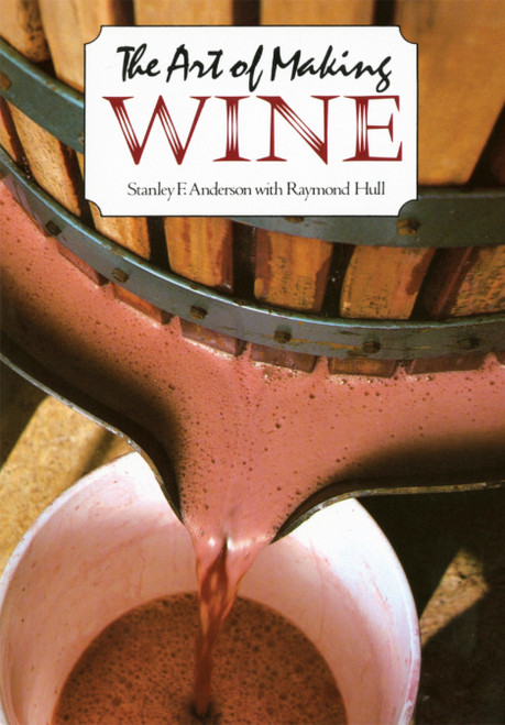 The Art of Making Wine by Stanley F. Anderson, Raymond Hull, 9780452267442