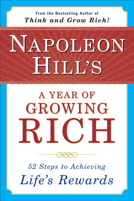 Napoleon Hill's a Year of Growing Rich (52 Steps to Achieving Life's Rewards) by Napoleon Hill, W. Clement Stone, 9780452270541