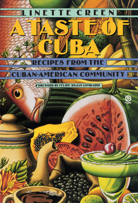 A Taste of Cuba (Recipes From the Cuban-American Community: A Cookbook) by Linette Creen, Felipe Rojas-Lombardi, 9780452270893