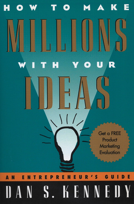 How to Make Millions with Your Ideas (An Entrepreneur's Guide) by Dan S. Kennedy, 9780452273160