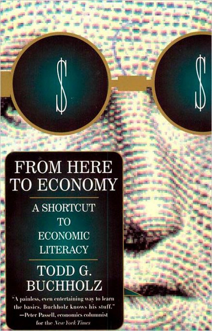 From Here to Economy (A Shortcut to Economic Literacy) by Todd G. Buchholz, 9780452274822