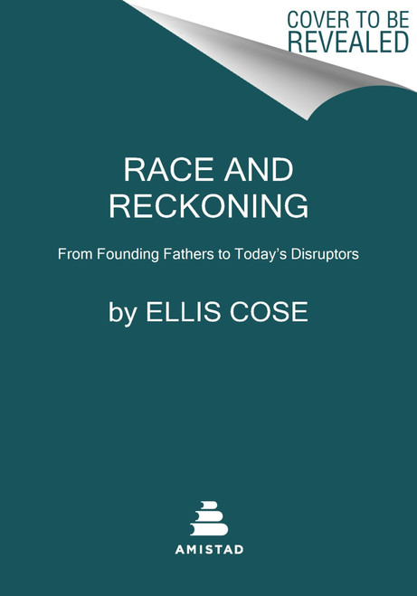 Race and Reckoning (From Founding Fathers to Today's Disruptors) - 9780063072435 by Ellis Cose, 9780063072435