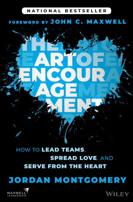 The Art of Encouragement (How to Lead Teams, Spread Love, and Serve from the Heart) by Jordan Montgomery, John C. Maxwell, 9781394234479