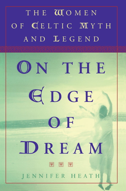 On the Edge of a Dream (The Women of Celtic Myth and Legend) by Jennifer Heath, 9780452279384