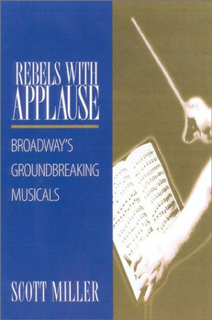 Rebels with Applause (Broadway's Groundbreaking Musicals) by Scott Miller, 9780325003573