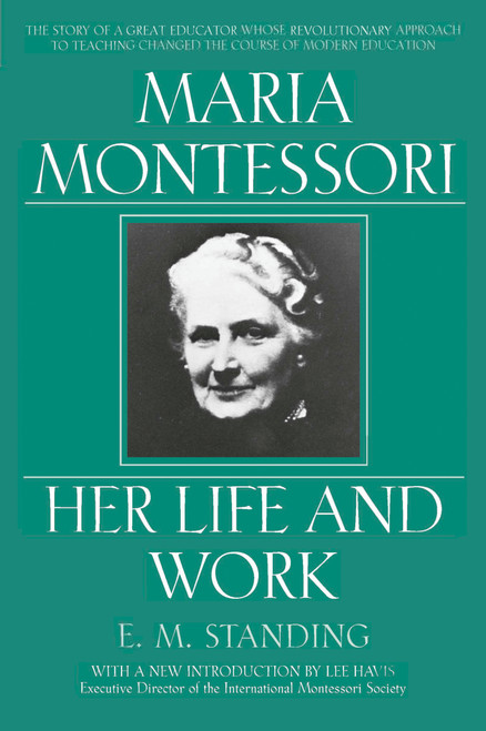 Maria Montessori (Her Life and Work) by E. M. Standing, 9780452279896
