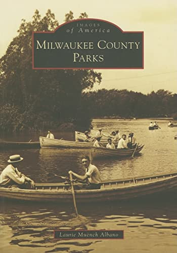 Milwaukee County Parks by Laurie Muench Albano, 9780738550848