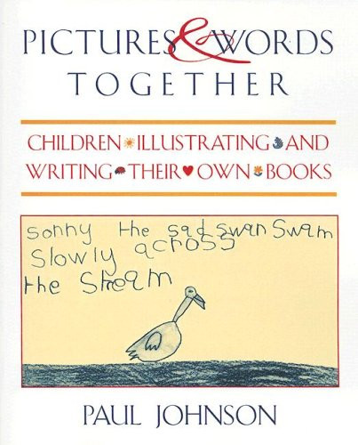Pictures & Words Together (Children Illustrating and Writing Their Own Books) by Paul Johnson, 9780435088835