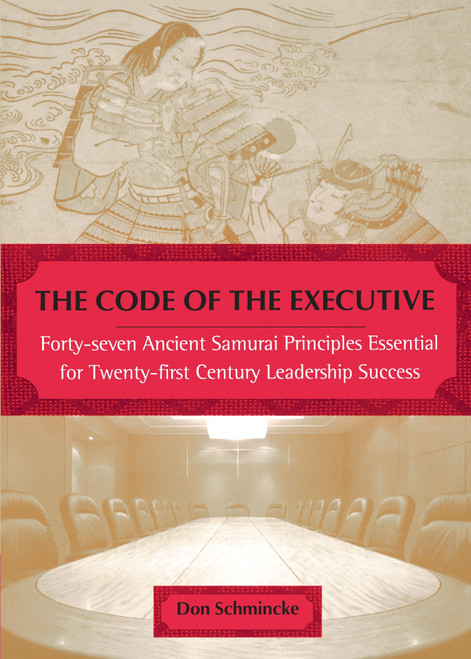 The Code of the Executive (Forty-seven Ancient Samurai Principles Essential for Twenty-first Century Leadership Success) by Don Schmincke, 9780452281530