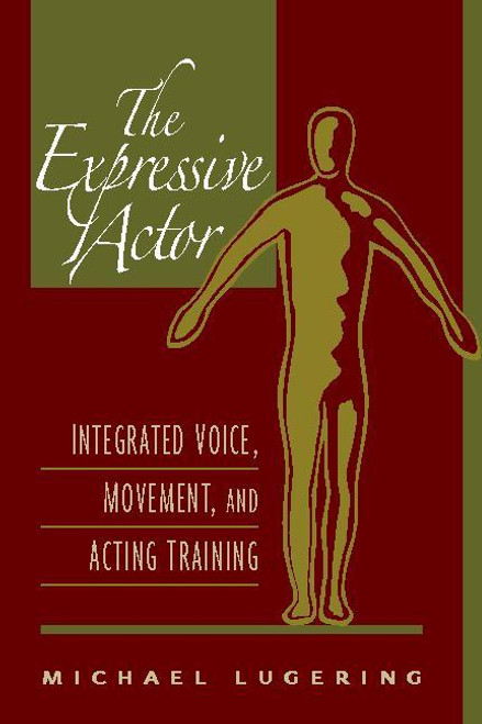 Expressive Actor, The (Integrated Voice, Movement, and Acting Training) by Michael Lugering, 9780325009636