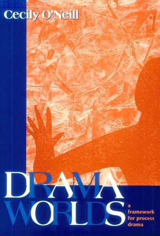 Drama Worlds (A Framework for Process Drama) by Cecily O'Neill, 9780435086718