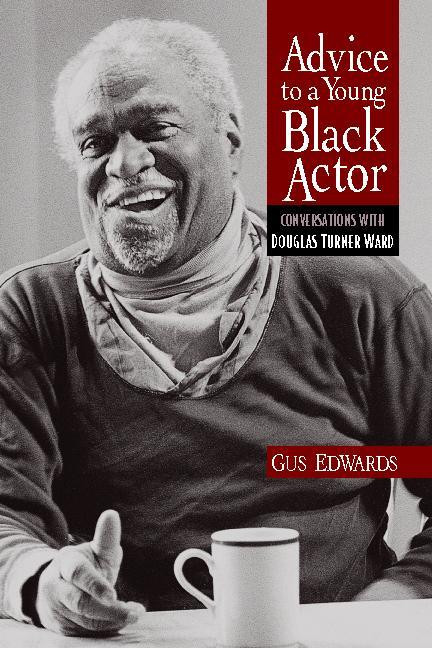 Advice to a Young Black Actor (Conversations with Douglas Turner Ward) by Gus Edwards, Douglas Turner Ward, 9780325006659