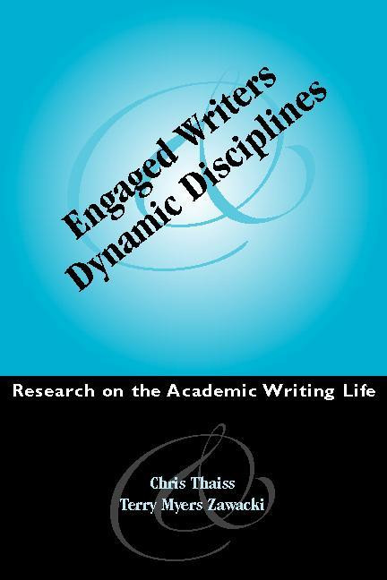 Engaged Writers and Dynamic Disciplines (Research on the Academic Writing Life) by Christo. Thaiss, Therese Zawacki, 9780867095562