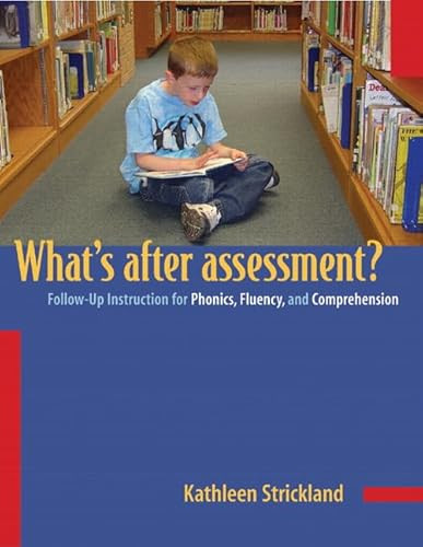 Whats After Assessment?/Follow-up Instructions for Phonics, Fluency and Comprehension (Follow-Up Instruction for Phonics, Fluency, and Comprehension) by Kathleen Strickland, 9780325005720