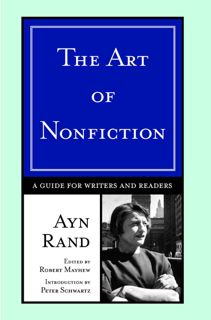 The Art of Nonfiction (A Guide for Writers and Readers) by Ayn Rand, Peter Schwartz, 9780452282315