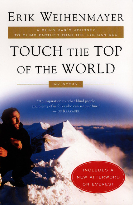 Touch the Top of the World (A Blind Man's Journey to Climb Farther than the Eye Can See: My Story) by Erik Weihenmayer, 9780452282940