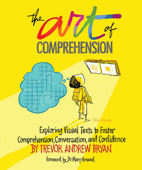 Art of Comprehension (Exploring Visual Texts to Foster Comprehension, Conversation, and Confidence) by Trevor A. Bryan, 9781625311689