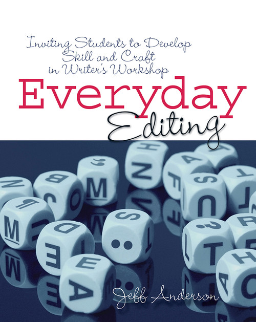 Everyday Editing (Inviting Students to Develop Skill and Craft in Writer's Workshop) by Jeff Anderson, 9781571107091