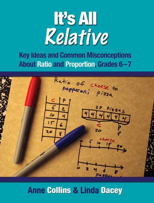 It's All Relative (Key Ideas and Common Misconceptions about Ratio and Proportion, Grades 6-7) by Anne Collins, Linda Dacey, 9781571109828