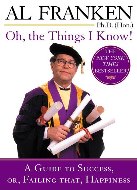 Oh, the Things I Know! (A Guide to Success, or, Failing That, Happiness) by Al Franken, 9780452284500