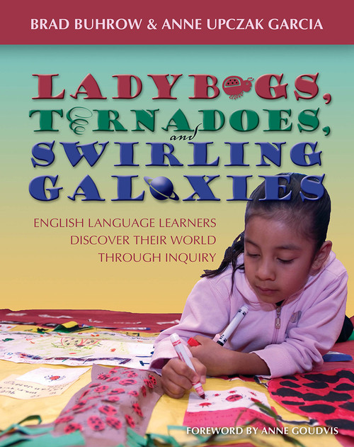 Ladybugs, Tornadoes, and Swirling Galaxies (English Language Learners Discover Their World Through Inquiry) by Brad Buhrow, Anne Upczak Garcia, 9781571104007