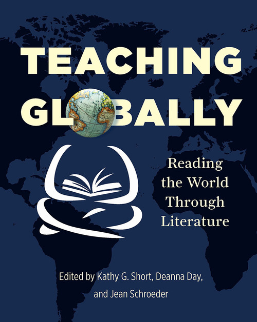 Teaching Globally (Reading the World through Literature) by Kathy Short, Deanna Day, Jean Schroeder, 9781571107923