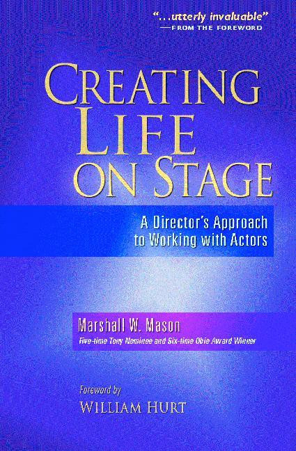 Creating Life on Stage (A Director's Approach to Working with Actors) by Marshall W Mason, 9780325009193