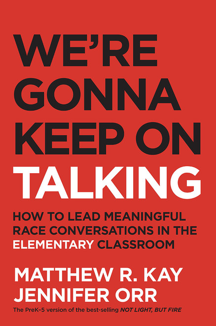 We're Gonna Keep On Talking (How to Lead Meaningful Race Conversations in the Elementary Classroom) by Matthew Kay, Jennifer Orr, 9781625315755