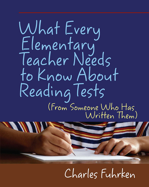 What Every Elementary Teacher Needs to Know About Reading Tests ((From Someone Who Has Written Them)) by Charles Fuhrken, 9781571107640