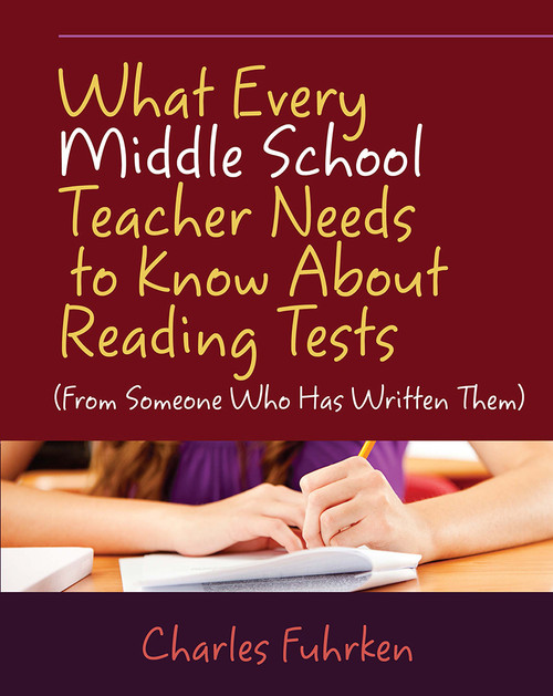 What Every Middle School Teacher Needs to Know About Reading Tests ((From Someone Who Has Written Them)) by Charles Fuhrken, 9781571108852