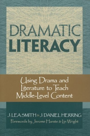 Dramatic Literacy (Using Drama and Literature to Teach Middle-Level Content) by J Daniel Herring, J Lea Smith, 9780325000503