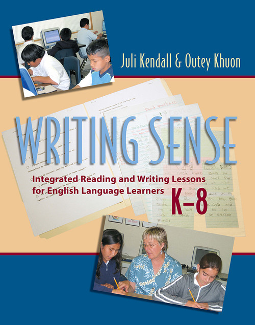 Writing Sense (Integrated Reading and Writing Lessons for English Language Learners) by Juli Kendall, Outey Khuon, 9781571104427