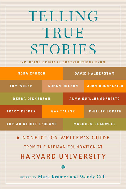 Telling True Stories (A Nonfiction Writers' Guide from the Nieman Foundation at Harvard University) by Mark Kramer, Wendy Call, 9780452287556