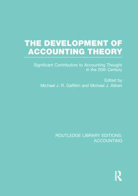 The Development of Accounting Theory (RLE Accounting) (Significant Contributors to Accounting Thought in the 20th Century) by Michael Gaffikin, Michael Aitken, 9781138989030