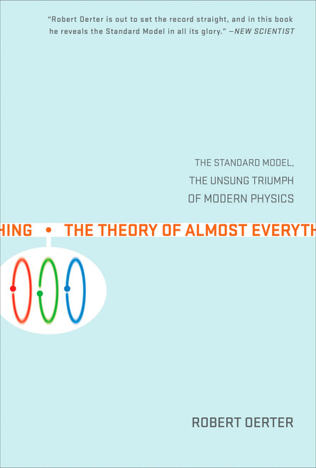 The Theory of Almost Everything (The Standard Model, the Unsung Triumph of Modern Physics) by Robert Oerter, 9780452287860