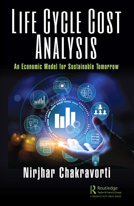 Life Cycle Cost Analysis (An Economic Model for Sustainable Tomorrow) by Nirjhar Chakravorti, 9781032611662